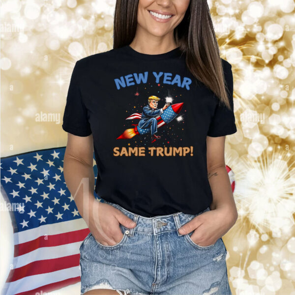 New Year Same Trump! Shirt