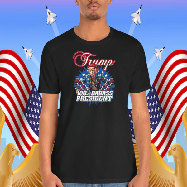 Trump 100% Badass President Shirt