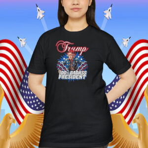Trump 100% Badass President Shirt