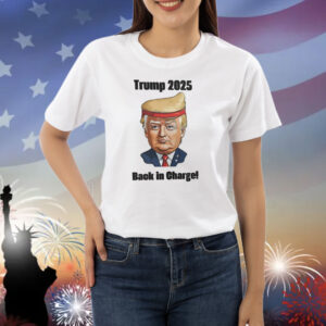 Trump 2025 Back In Charge! Shirt