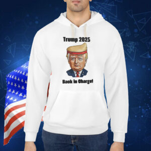 Trump 2025 Back In Charge! Shirt