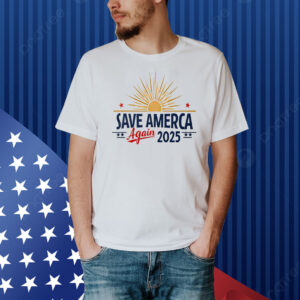 Trump 2025 Save America Again Shirt