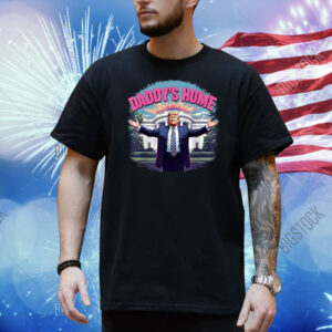 Trump 2025 Take America Back Daddy's Home Shirt