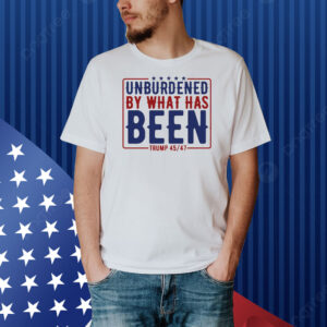 Trump 45 47 America Unburdened By What Has Been Shirt