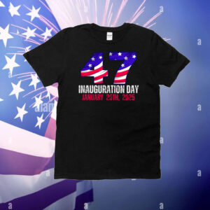 Trump 47 Inauguration Day January 20th, 2025 T-Shirt