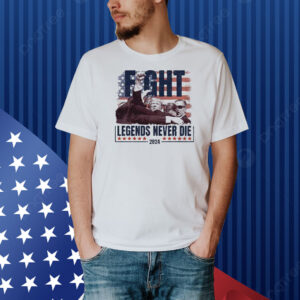 Trump Fight Legends Never Die 2024 Shirt