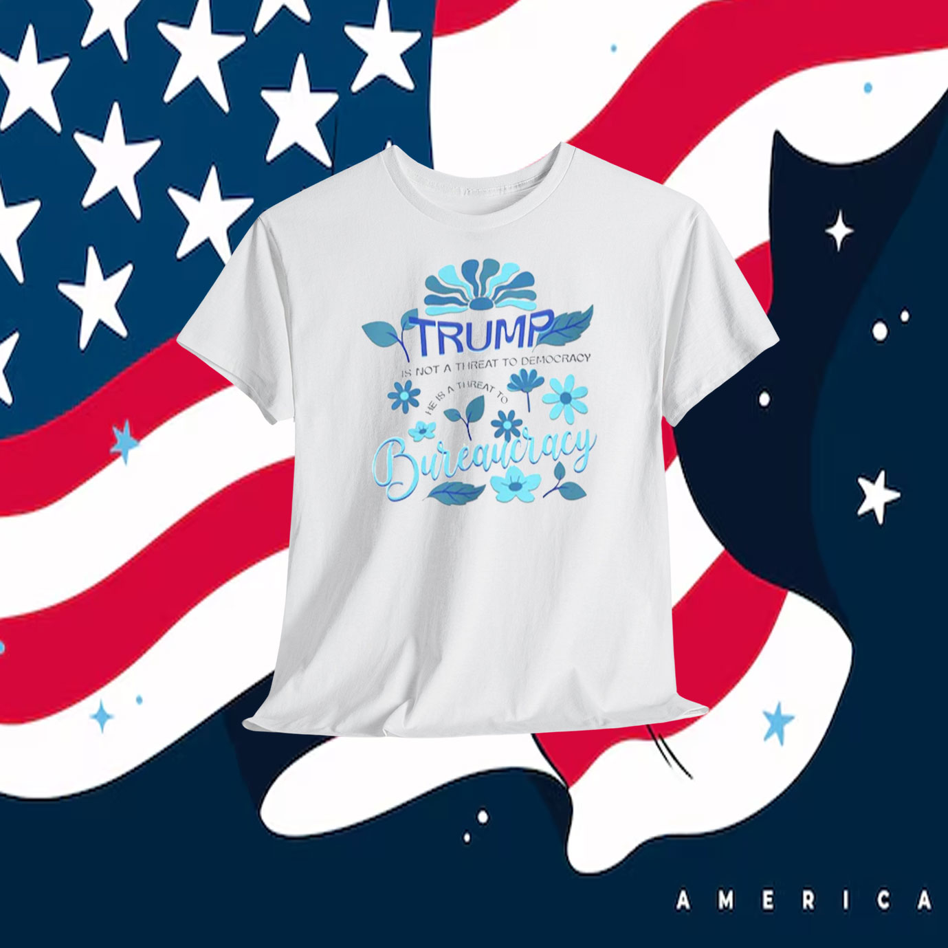 Trump Is Not A Threat To Democracy He Is A Threat To Bureaucracy Shirt