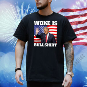 Trump Woke Is Bullshirt Shirt