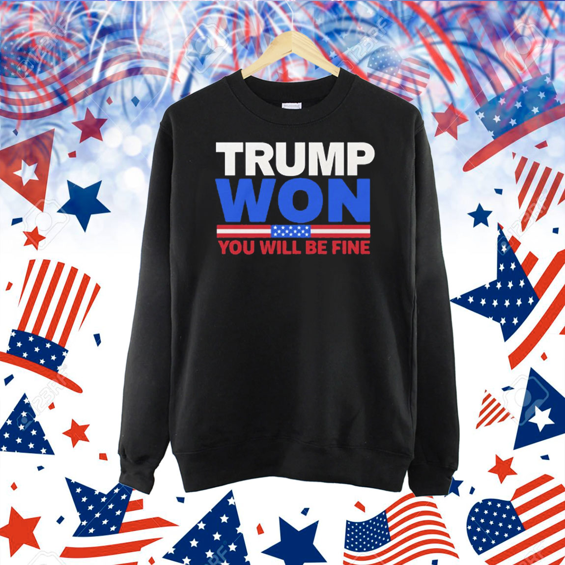 Trump Won You Will Be Fine Shirts