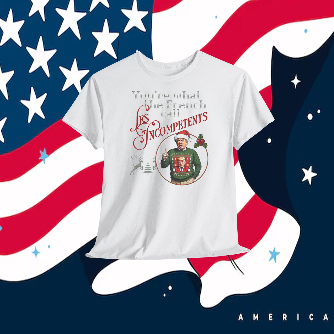 Trump You're What The French Call Les Incompetents Shirt