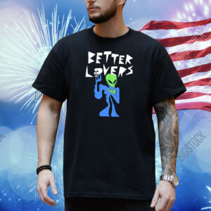 Better Lovers Alien Shirt