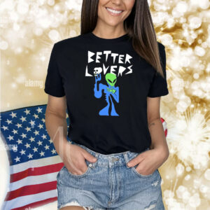 Better Lovers Alien Shirt