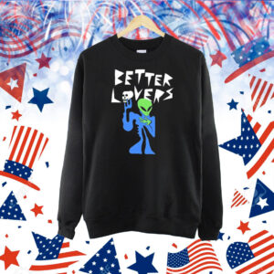 Better Lovers Alien Shirt