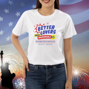 Better lovers not suitable for children Shirt