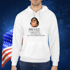 Born to bite future is a fuck kill em all 2099 I am Spider-Man Shirt