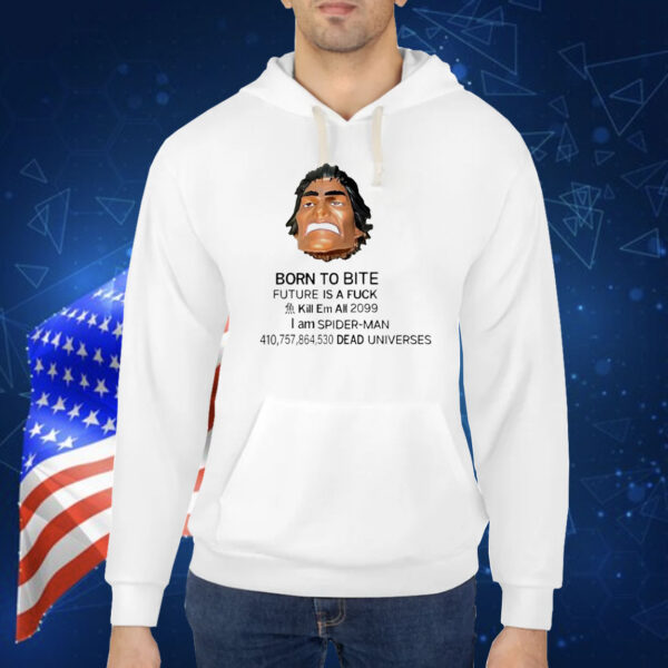Born to bite future is a fuck kill em all 2099 I am Spider-Man Shirt