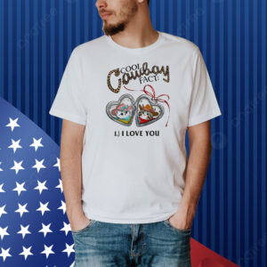 Cool cowboy fact I love you Shirt