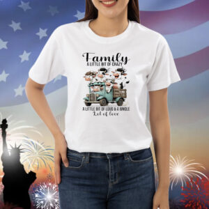 Cow family a little bit of crazy a little bit of loud and a whole lot of love Shirt