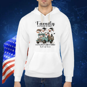Cow family a little bit of crazy a little bit of loud and a whole lot of love Shirt