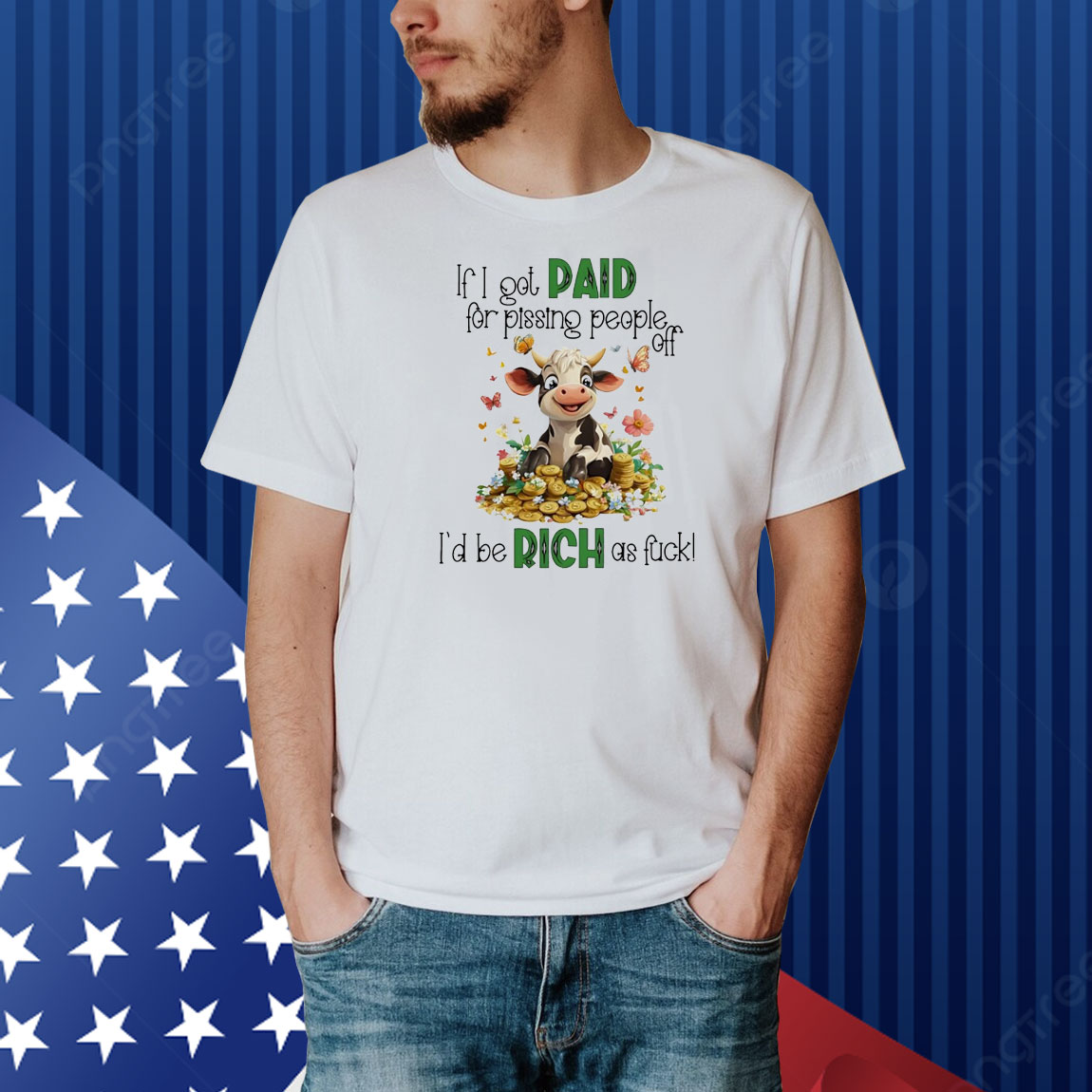 Cow if I got paid for pissing people off I’d be rich as fuck Shirt
