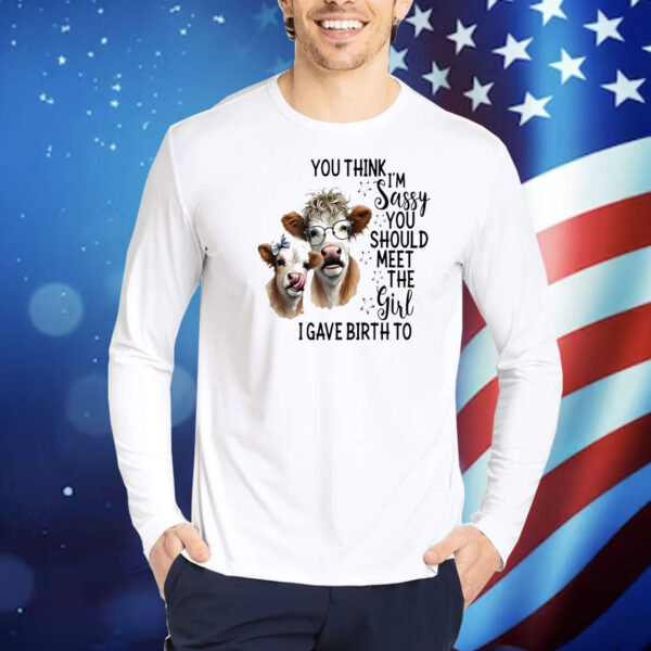 Cow you think I’m jassy you should meet the girl I gave birth to Shirt
