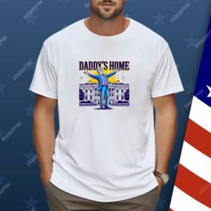 Daddys Home Trump Shirt