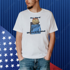 Dave hey there welcome to my school Shirt