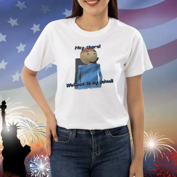 Dave hey there welcome to my school Shirt