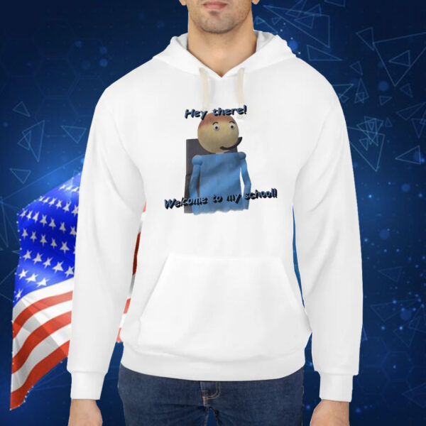 Dave hey there welcome to my school Shirt