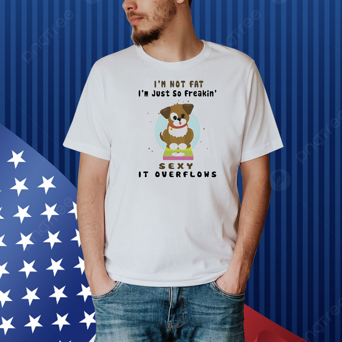 Dog I’m not fat I’m just so freakin’ sexy it overflows Shirt