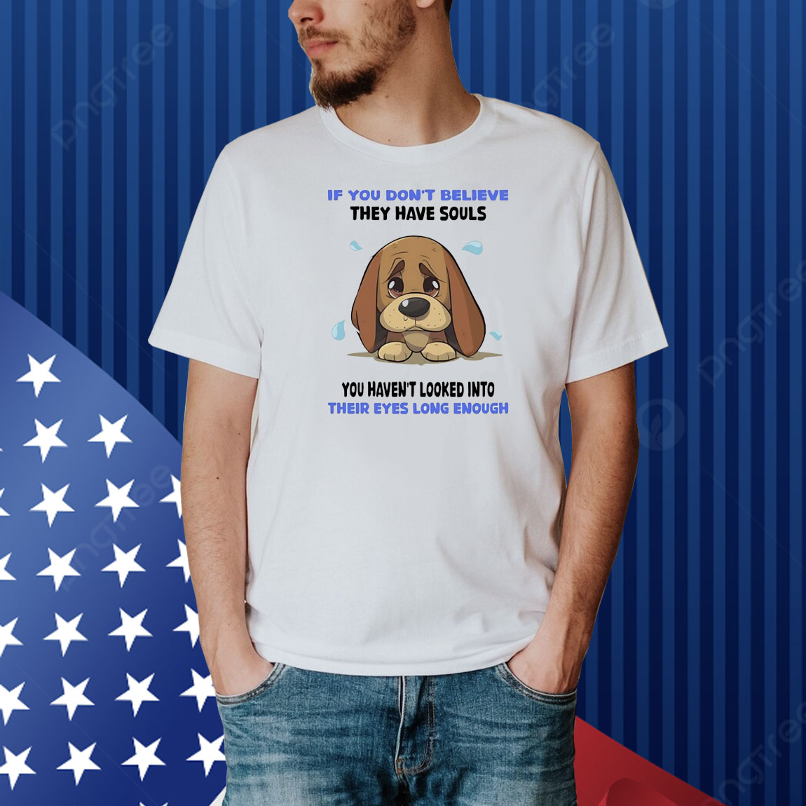 Dog if you don’t believe they have souls you haven’t looked into their eyes long enough Shirt