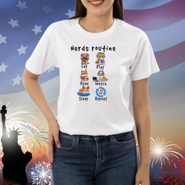 Dog nerds routine eat play read watch sleep repeat Shirt