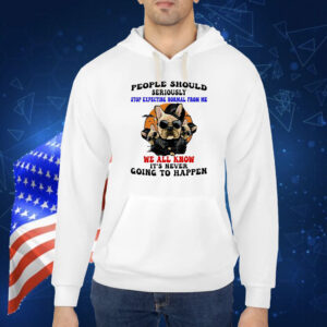 Dog people should seriously stop expecting normal from me we all know it’s never going to happen Shirt