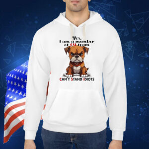 Dog yes I am a member of csi-team can’t stand idiots Shirt