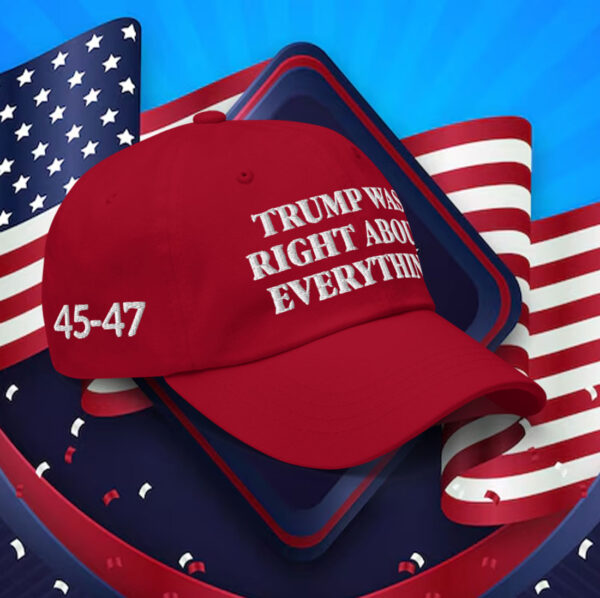 Donald 2025 Trump Was Right About Everything Hat