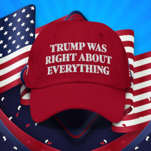 Donald 2025 Trump Was Right About Everything Hat