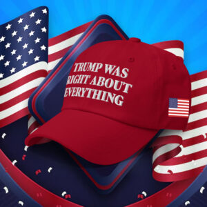 Donald 2025 Trump Was Right About Everything Hat