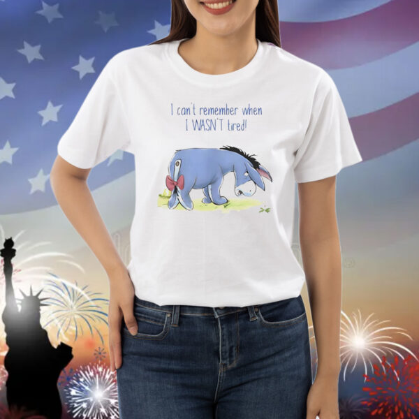 Eeyore I can’t remember when I wasn’t tired Shirt