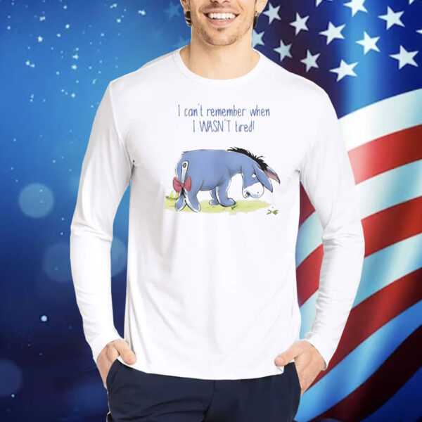Eeyore I can’t remember when I wasn’t tired Shirt