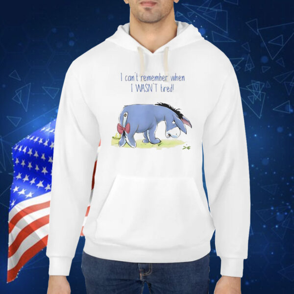 Eeyore I can’t remember when I wasn’t tired Shirt
