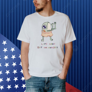 Frog life hard but im harder Shirt