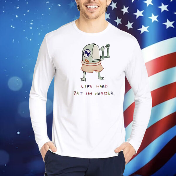 Frog life hard but im harder Shirt
