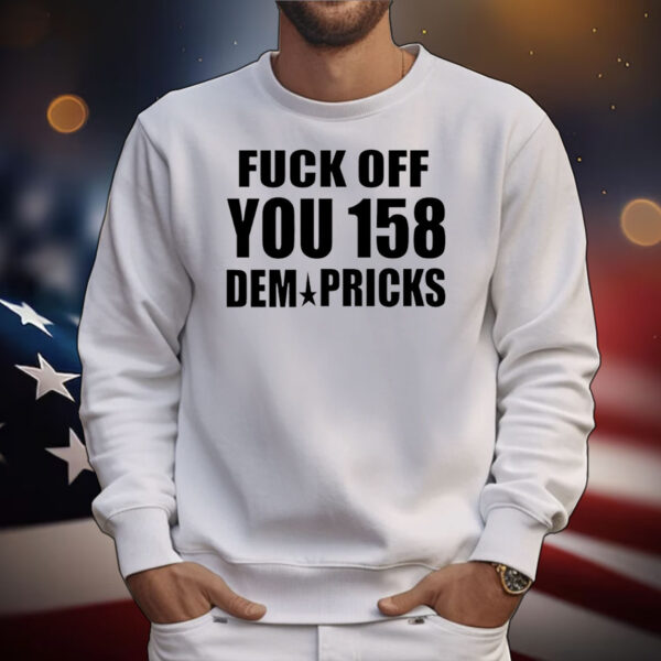 Fuck off you 158 dem pricks T-Shirt