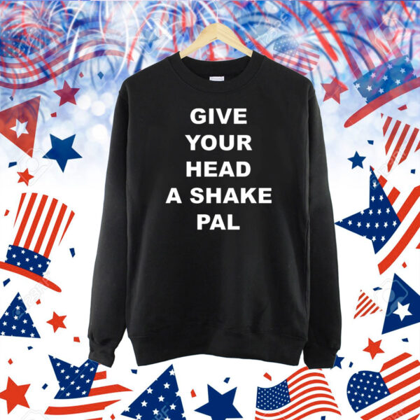 Give your head a shake pal Shirt