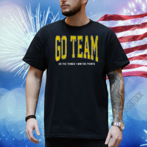 Go team do the things win the points Shirt