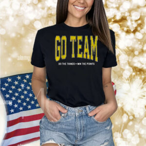 Go team do the things win the points Shirt