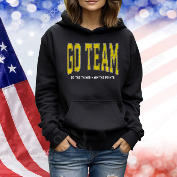 Go team do the things win the points Shirt