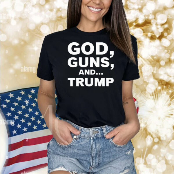 God, Guns And Trump Shirt