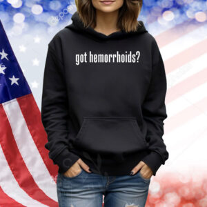 Got hemorrhoids Shirt