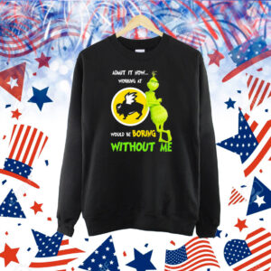 Grinch admit it now working at Buffalo Wild Wings would be boring without me Shirt